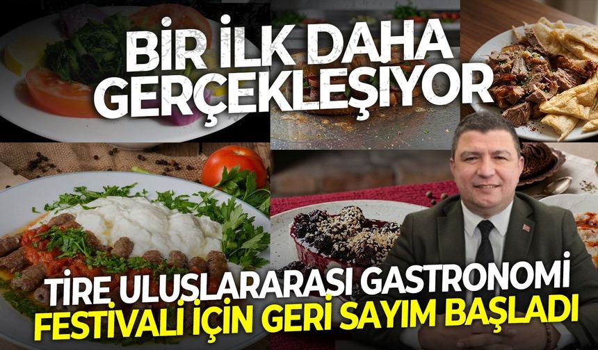 Bir ilk daha gerçekleşiyor: Tire Uluslararası Gastronomi Festivali için geri sayım başladı