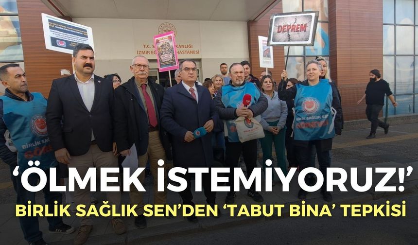 Birlik Sağlık Sen’den İzmir’de ‘tabut bina’ tepkisi: Ölmek istemiyoruz!