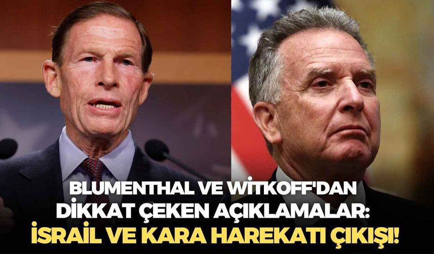 Blumenthal ve Witkoff'dan dikkat çeken açıklamalar: İsrail ve kara harekatı çıkışı!