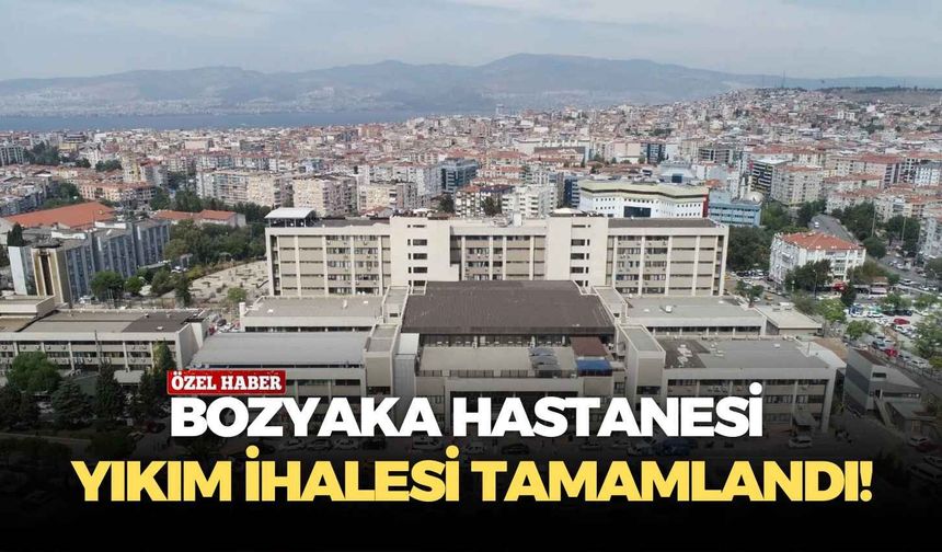 Bozyaka Hastanesi yıkım ihalesi tamamlandı!