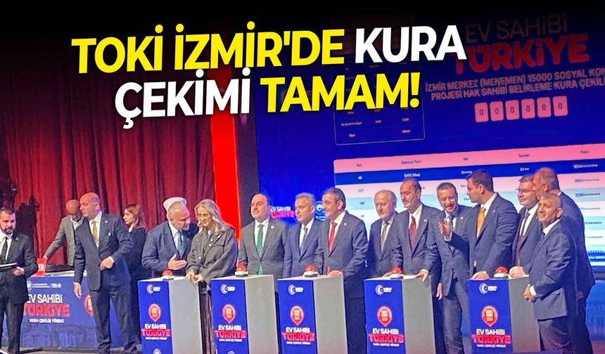 TOKİ İzmir'de kura çekimi tamam!  5 bin aile yeni evine kavuştu!