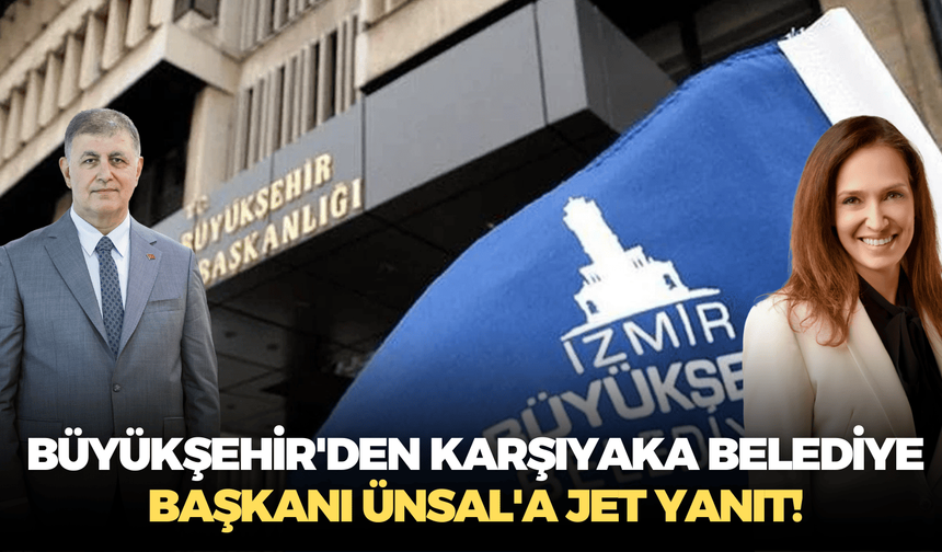 Büyükşehir'den Karşıyaka Belediye Başkanı Ünsal'a jet yanıt!