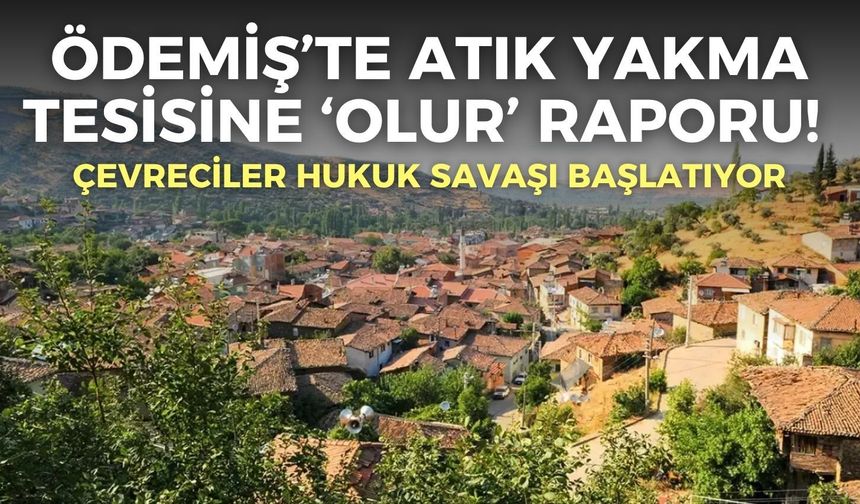 Ödemiş’te atık yakma tesisine ‘olur’ raporu! Çevreciler hukuk savaşı başlatıyor