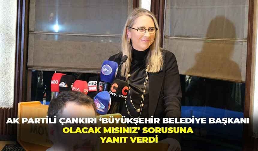 AK Partili Çankırı Büyükşehir adaylığı konusunda konuştu !