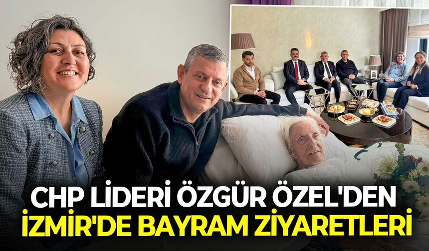 CHP lideri Özgür Özel'den İzmir'de bayram ziyaretleri