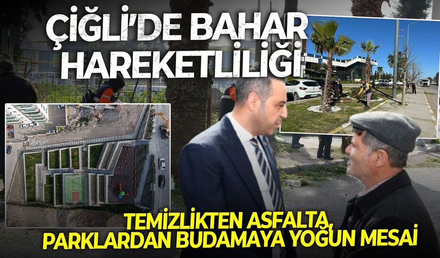 Çiğli’de bahar hareketliliği: Temizlikten asfalta, parklardan budamaya yoğun mesai