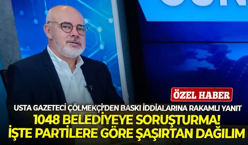 Usta gazeteci Çölmekçi’den baskı iddialarına rakamlı yanıt! İşte, partilere göre soruşturma dağılımı
