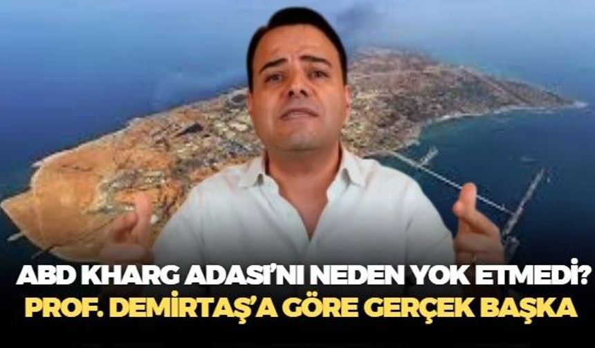 Prof. Dr. Özgür Demirtaş'tan ezber bozan yorum! ABD Başkanı Trump, Kharg Adası'nı neden vurmuyor?