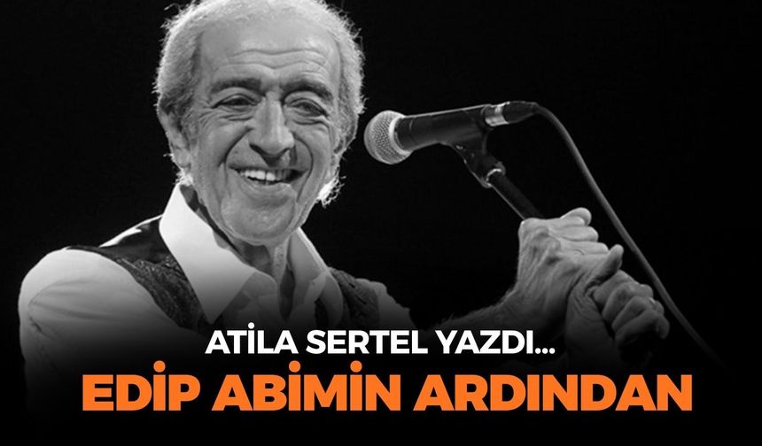 EDİP ABİMİN ARDINDAN