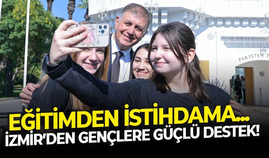 Eğitimden istihdama... İzmir’den gençlere güçlü destek!