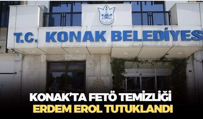 Konak Belediyesi'nde FETÖ temizliği! Eski başkan yardımcısı Erdem Erol tutuklandı