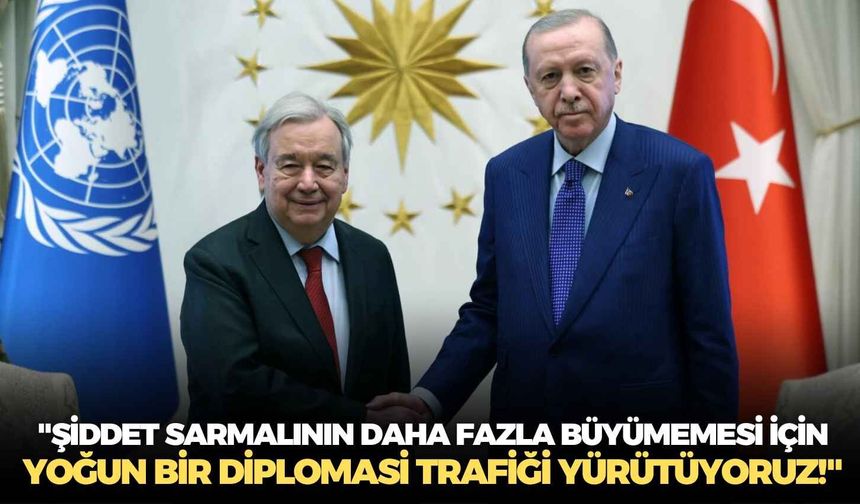 Cumhurbaşkanı Erdoğan: "Şiddet sarmalının daha fazla büyümemesi için yoğun bir diplomasi trafiği yürütüyoruz!"