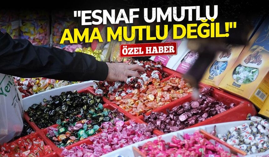Esnaf umutlu ama mutlu değil!