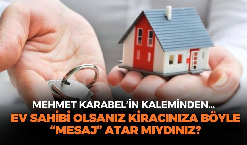 EV SAHİBİ OLSANIZ KİRACINIZA BÖYLE “MESAJ” ATAR MIYDINIZ?