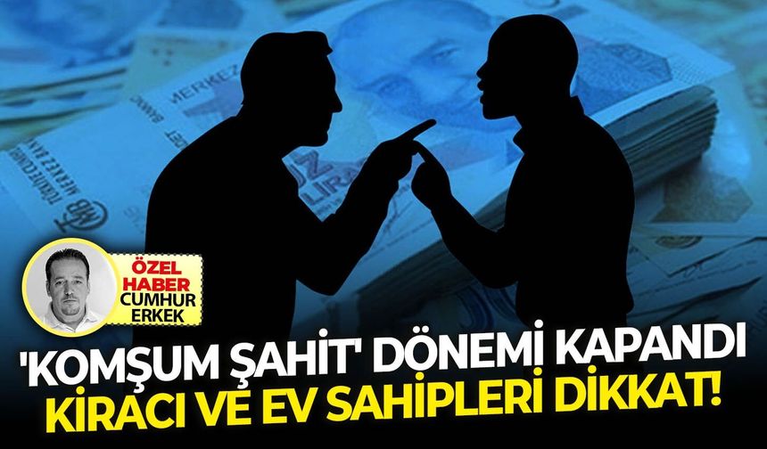 'Komşum şahit' dönemi kapandı.. Kiracı ve ev sahipleri dikkat!