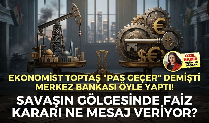 Toptaş "Pas geçer" demişti, Merkez Bankası öyle yaptı! Savaşın gölgesinde faiz kararı mesaj veriyor?