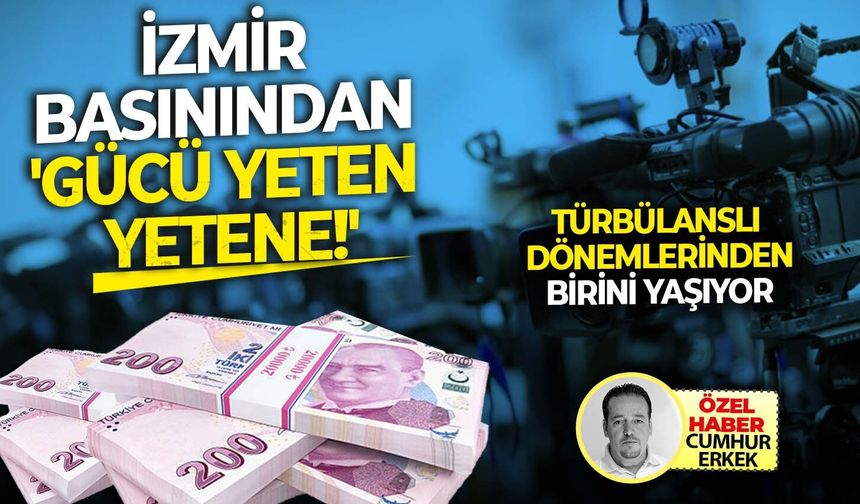 Türbülanslı dönemlerinden birini yaşıyor... İzmir basınından 'Gücü Yeten Yetene!'