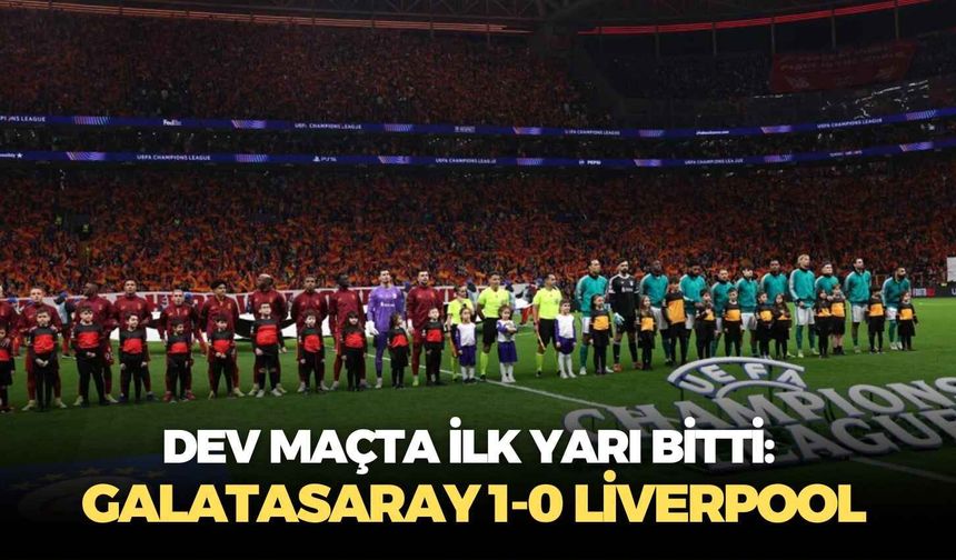 Dev maçta ilk yarı bitti: Galatasaray 1-0 Liverpool