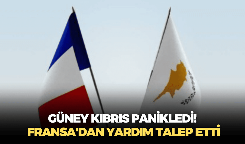 Güney Kıbrıs panikledi! Fransa'dan yardım talep etti