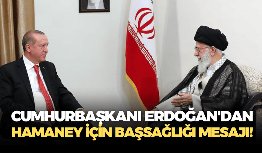 Cumhurbaşkanı Erdoğan'dan Hamaney için başsağlığı mesajı!