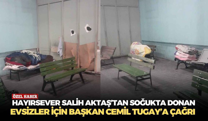 Hayırsever Salih Aktaş’tan soğukta donan evsizler için Başkan Cemil Tugay’a çağrı