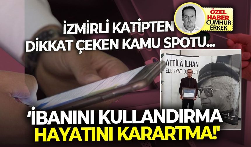 İzmirli katipten dikkat çeken kamu spotu.. 'İbanını kullandırma hayatını karartma!'