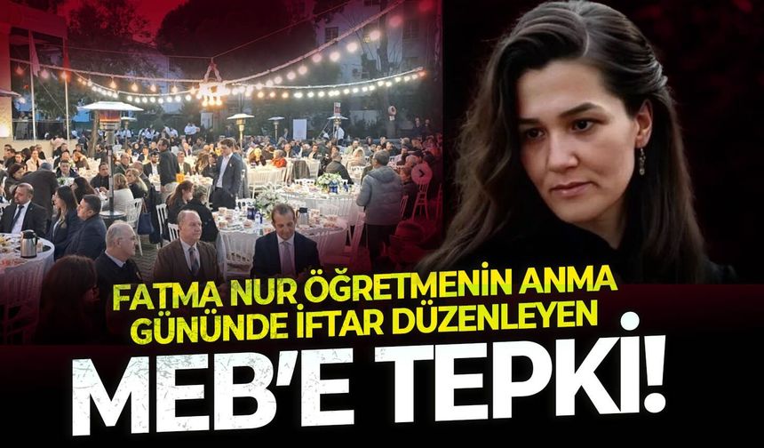 Katledilen Fatma Nur Öğretmenin anma gününde iftar düzenleyen MEB’e Tepki !
