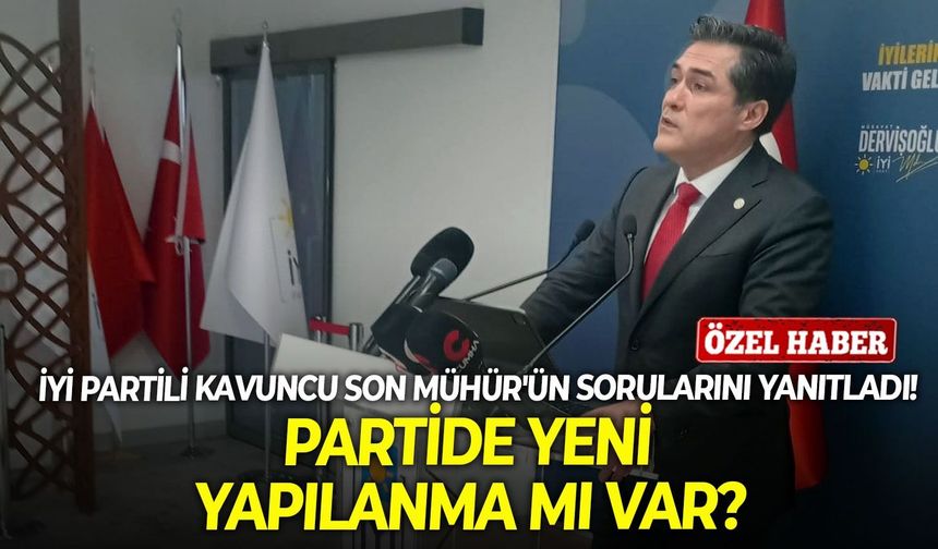 İYİ Parti Sözcüsü Buğra Kavuncu Son Mühür'ün sorularını yanıtladı! Partide yeni yapılanma mı var?