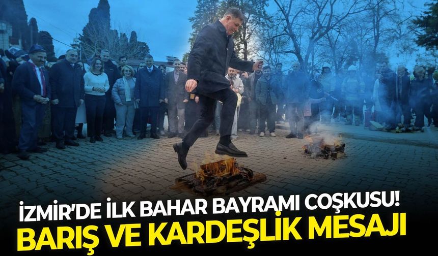 İzmir’de ilk bahar bayramı coşkusu! Barış ve Kardeşlik mesajı