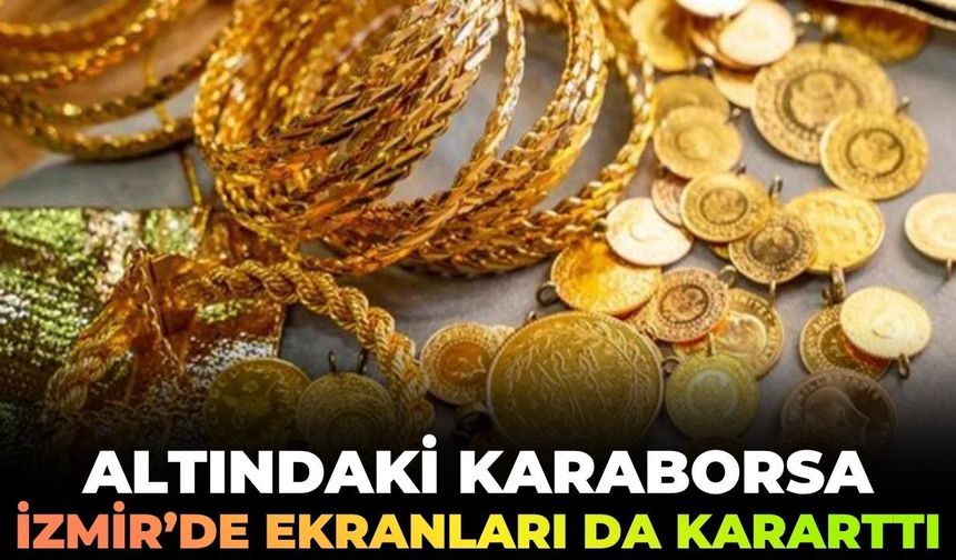 Altındaki karaborsa İzmir'de ekranları da kararttı!