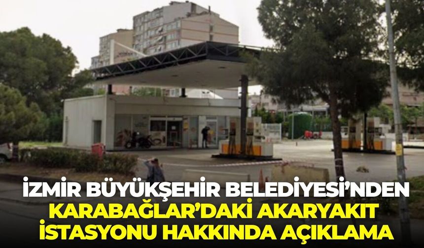 İzmir Büyükşehir Belediyesi’nden Karabağlar’daki akaryakıt istasyonu hakkında açıklama