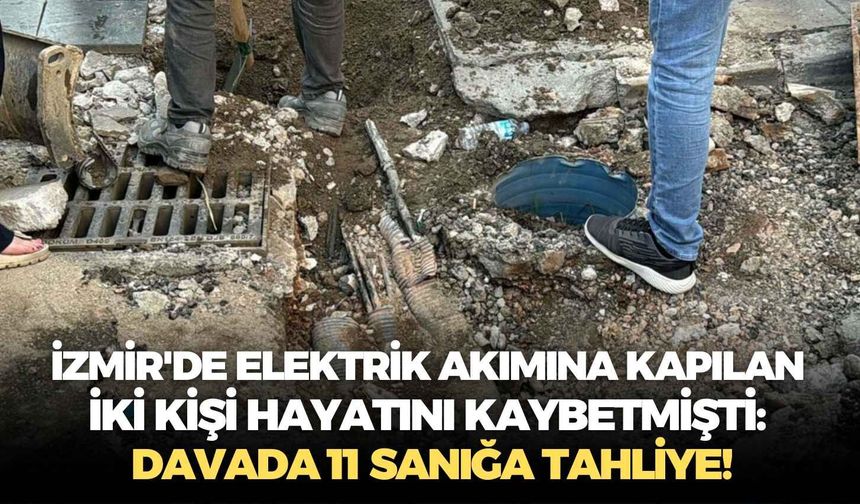 İzmir'de elektrik akımına kapılan iki kişi hayatını kaybetmişti: Davada 11 sanığa tahliye!