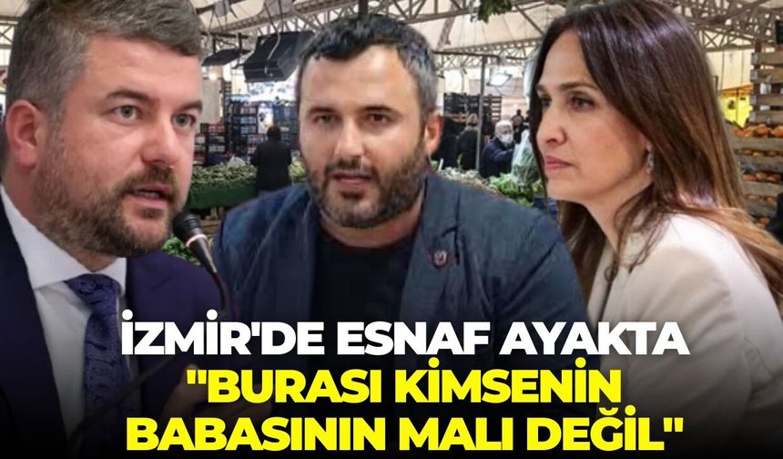 İzmir'de esnaf ayakta: "Burası kimsenin babasının malı değil"