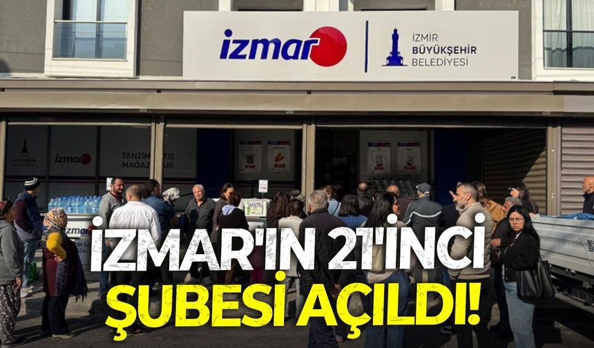 İzmir Çiğli'de İZMAR'ın 21'inci şubesi açıldı!