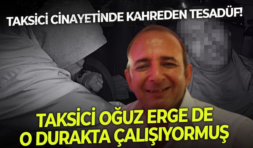 İzmir'de taksici cinayetinde kahreden tesadüf! 2024 yılında öldürülen Oğuz Erge de o durakta çalışıyormuş