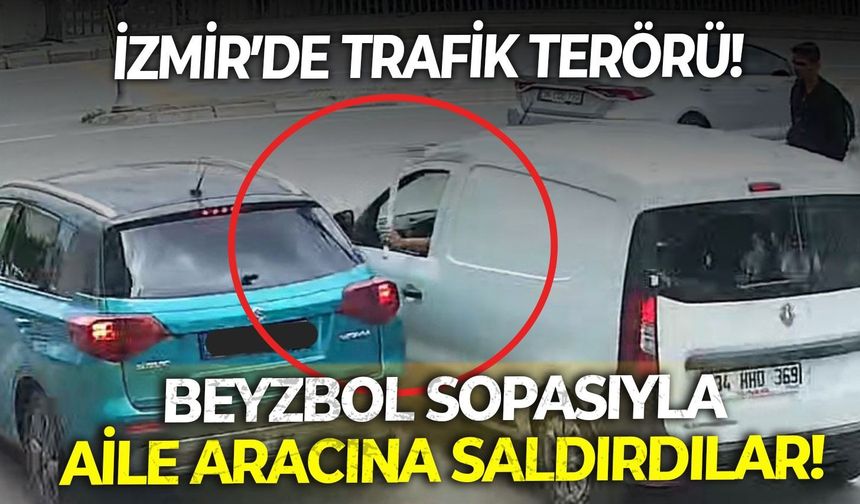 İzmir’de trafik terörü: Beyzbol sopasıyla aile aracına saldırdılar!
