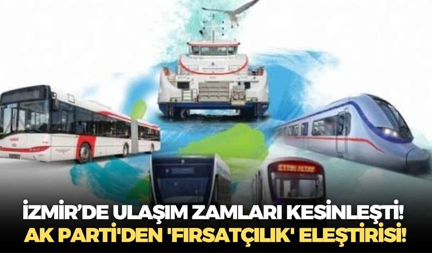 İzmir’de ulaşım zamları kesinleşti!   AK Parti'den 'fırsatçılık' eleştirisi!
