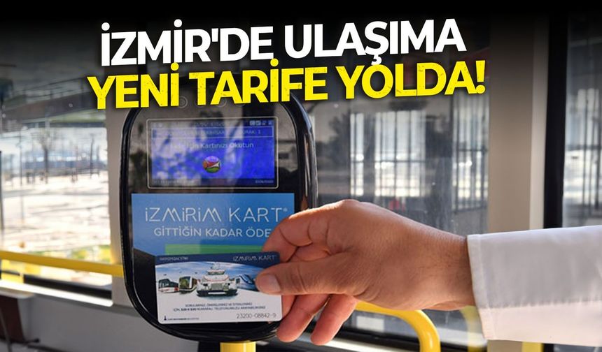 İzmir'de ulaşıma yeni tarife yolda!