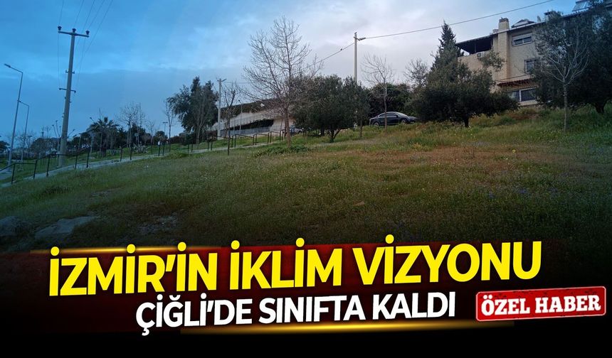 İzmir’in iklim vizyonu Çiğli’de sınıfta kaldı