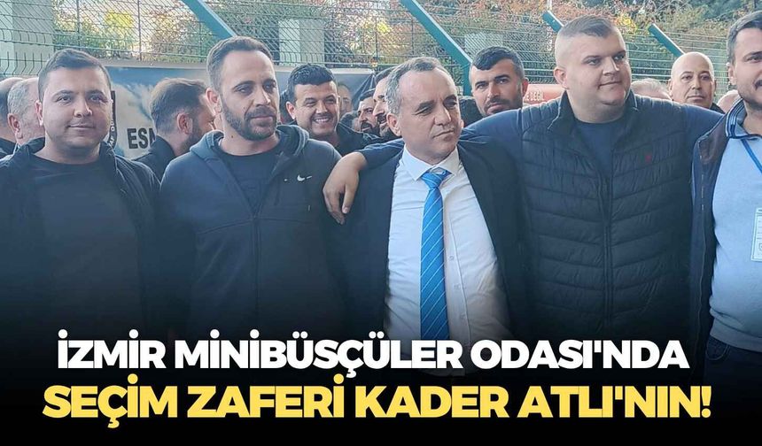 İzmir Minibüsçüler Odası'nda seçim zaferi Kader Atlı'nın!