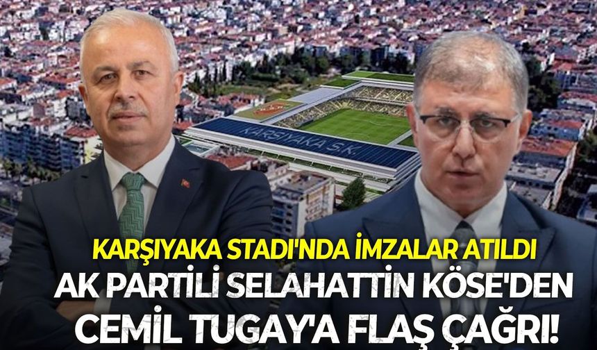 Karşıyaka Stadı'nda imzalar atıldı: AK Partili Selahattin Köse'den Cemil Tugay'a flaş çağrı!