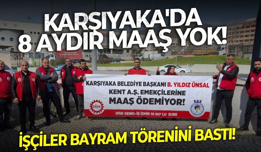 Karşıyaka'da 8 aydır maaş yok! İşçiler bayram törenini bastı!