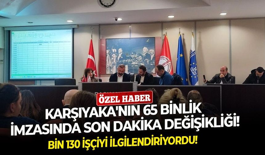 Bin 130 işçiyi ilgilendiriyordu!  Karşıyaka'nın 65 binlik imzasında son dakika değişikliği!