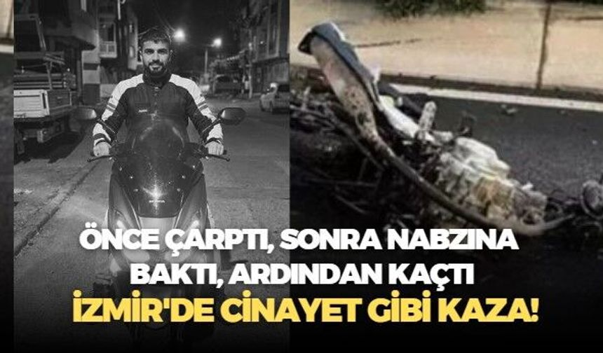 Önce çarptı, sonra nabzına baktı, ardından kaçtı... İzmir'de cinayet gibi kaza!