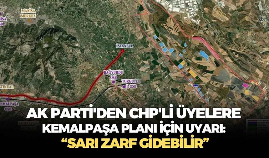 AK Parti'den CHP'li Üyelere Kemalpaşa planı için uyarı: “Sarı zarf gidebilir”