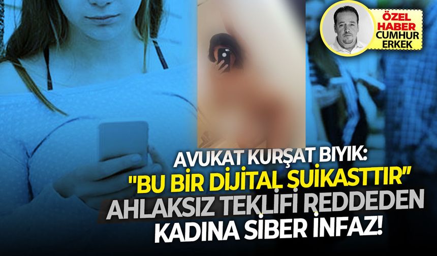 Avukat Kürşat Bıyık: "Bu bir dijital suikasttır Ahlaksız teklifi reddeden kadına siber infaz!