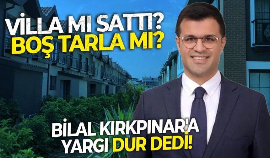 Bilal Kırkpınar'a güvenip villa alanlara yargı şoku! İzmir 7.İdare Mahkemesi yapı kayıt belgelerini iptal etti