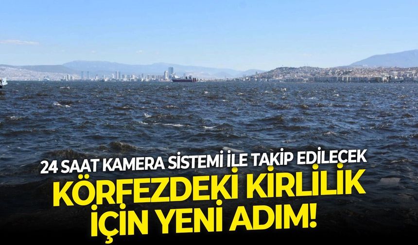 Körfezdeki kirlilik için yeni adım!  24 saat kamera sistemi ile takip edilecek