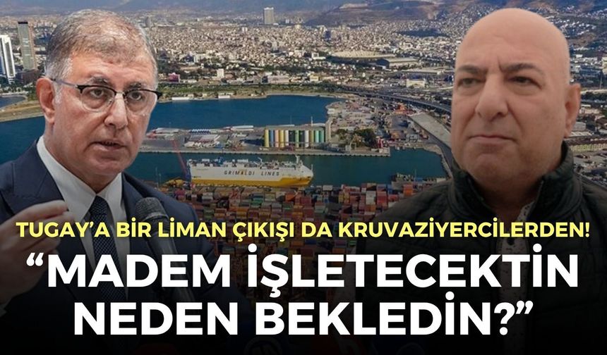 Tugay’a bir liman çıkışı da kruvaziyercilerden! Başkan Bilgin: İki senedir neredesin?