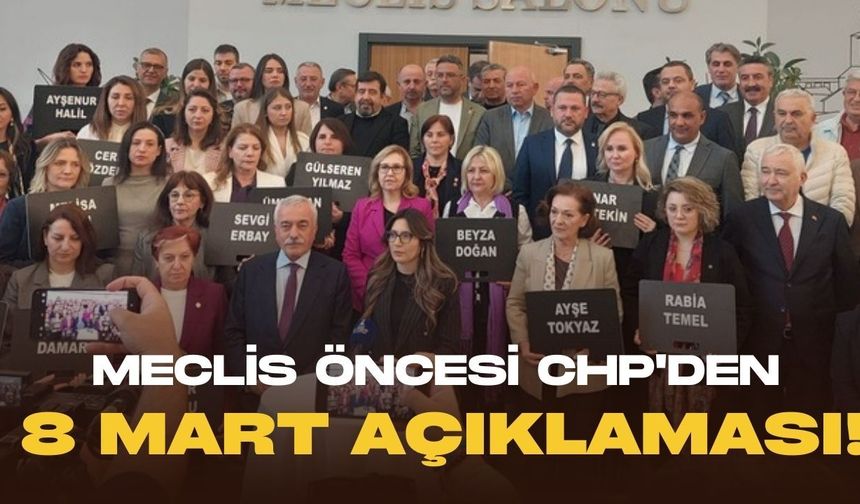 Meclis öncesi CHP'den 8 Mart açıklaması!